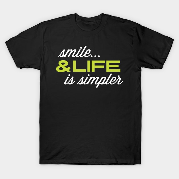 Funny quote: Smile & Life Is Simpler T-Shirt by jazzworldquest